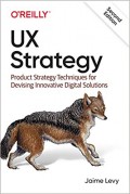 UX strategy : product strategy techniques for devising innovative digital solutions