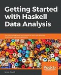 Getting Started with Haskell Data Analysis : Put Your Data Analysis Techniques to Work and Generate Publication-Ready Visualizations