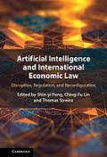 Artificial intelligence and international economic law : disruption, regulation, and reconfiguration