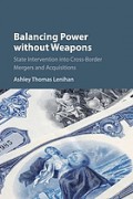 Balancing power without weapons : state intervention into cross-border mergers and acquisitions