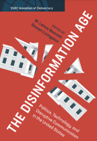 The Disinformation Age: Politics, Technology, and Disruptive Communication in the United States