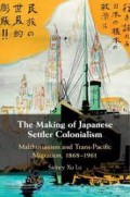 The Making of Japanese Settler Colonialism: Malthusianism and Trans-Pacific Migration, 1868–1961