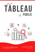Tableau Public: The Ultimate Beginner's Guide to Learn Tableau Public Step by Step