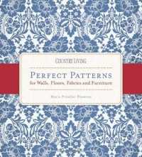 Country Living Perfect Patterns for Walls, Floors, Fabrics and Furniture