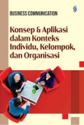 Business Communication : Konsep dan aplikasi dalam konteks individu, kelompok, dan organisasi