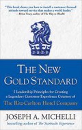 The New Gold Standard : 5 Leadeship principles for creating a legendary customer experience courtesy of the Ritz-Carlton Hotel Company