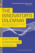 The Innovator’s Dilemma : When New Technologies Cause Great Firms to Fail