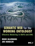 Semantic Web for the Working Ontologist : Modeling in RDF, RDFS and OWL