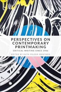 Perspectives on contemporary printmaking : Critical writing since 1986