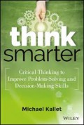 Think Smarter : Critical Thinking to Improve Problem-solving and Decision-making Skills