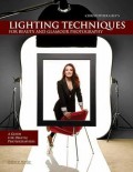 Lighting Techniques for Beauty and Glamour Photography : A Guide for Digital Photographers