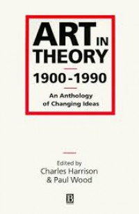 Art in Theory 1900-1990 : An Anthology of Changing Ideas