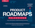 Product Roadmaps Relaunched : How to Set Direction while Embracing Uncertainty