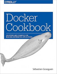 Docker Cookbook : Solutions and Examples for Building Distributed Applications