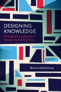 Designing Knowledge : Emerging Perspectives in Design Studies Practices