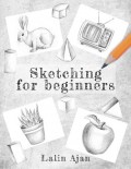 Sketching for Beginners: From Tools to Shading, What you Need to Know to Get Started
