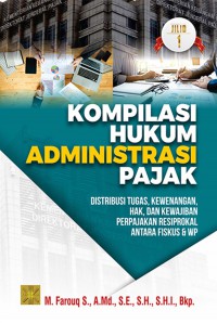 Kompilasi Hukum Administrasi Pajak: Distribusi Tugas, Kewenangan, Hak, dan Kewajiban Perpajakan Resiprokal antara Fiskus dan WP