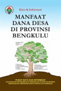 Manfaat Dana Desa di Provinsi Bengkulu : Badan penelitian dan Pengembangan, Pendidikan dan Pelatihan, dan Informasi