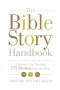 The bible story handbook : a resource for teaching 175 stories from the bible