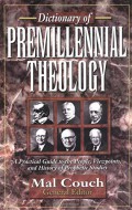 Dictionary of : premillennial theology : a practical guide to the people, viewpoints, and history of prophetic studies