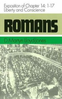 Romans : an exposition of chapter 14: 1 - 17 : liberty and conscience