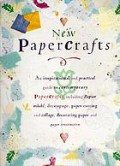 New papercrafts : an inspirational and practical guide to contemporary papercrafts, including papier-mâché, decoupage, paper cutting, collage, decorating paper techniques and paper construction