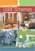Can't Fail Color Schemes: Color Guide for the Interior & Exterior of Your Home