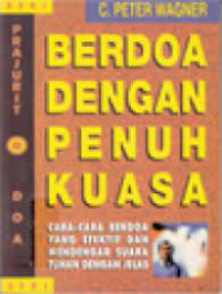 Berdoa dengan Penuh kuasa : Cara-cara Berdoa yang Efektif dan Mendengar Suara Tuhan dengan Jelas