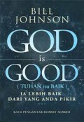 God is Good = Tuhan itu baik : Ia Lebih baik dari yang Anda Pikir