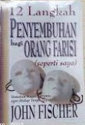 12 Langkah Penyembuhan bagi Orang Farisi (Seperti Saya) : Temukan Kasih Karunia agar Hidup tanpa Topeng