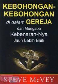 Kebohongan-Kebohongan di dalam Gereja dan Mengapa Kebenarannya Jauh lebih baik