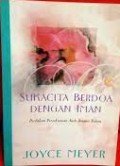 Sukacita Bedoa dengan Iman : Perdalam Persekutuan Anda dengan Tuhan