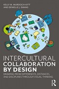Intercultural Collaboration by Design : Drawing from Differences, Distances, and Disciplines through Visual Thinking
