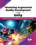 Mastering Augmented Reality Development with Unity : Create Immersive and Engaging AR experiences with Unity