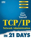 Teach yourself TCP/IP network administration in 21 days