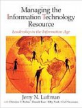 Managing the information technology resource : leadership in the information age