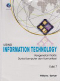 Using information technology : pengenalan praktis dunia komputer dan komunikasi