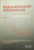 Kebijaksanaan perusahaan (business policy) : konsep dasar dan studi kasus