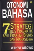 Otonomi bahasa : tujuh strategi tulis pragmatik bagi praktisi bisnis dan mahasiswa