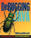 Debugging java : troubleshooting for programmers
