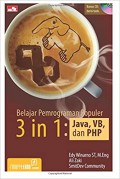 Belajar pemrograman populer 3 in 1 : Java, VB, dan PHP