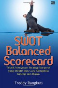 SWOT balanced scorecard : teknik menyusun strategi korporat yang efektif plus cara mengelola kinerja dan risiko