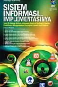 Sistem informasi dan implementasinya : teori & konsep sistem informasi disertai berbagai contoh praktiknya menggunakan perangkat lunak open source