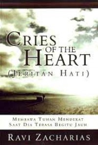 Cries of the Heart=Jeritan Hati: Membawa Tuhan Mendekat saat Dia Terasa Begitu Jauh