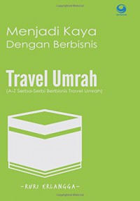 Image of Menjadi kaya dengan berbisnis travel Umrah : A-Z serba-serbi berbisnis travel Umrah