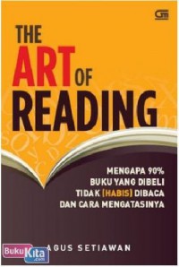 The art of reading : mengapa 90% buku yang dibeli tidak (habis) dibaca dan cara mengatasinya