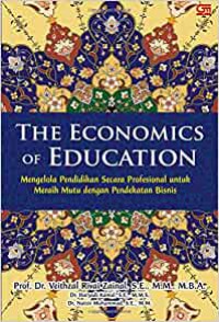 The economics of education : mengelola pendidikan secara profesional untuk meraih mutu dengan pendekatan bisnis