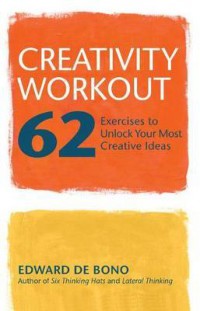 Creativity workout : 62 excercises to unlock your most creative ideas