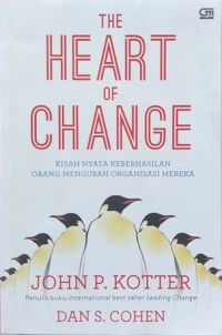 The heart of change : kisah nyata keberhasilan orang mengubah organisasi mereka