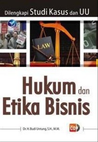 Hukum dan etika bisnis : dilengkapi studi kasus dan UU